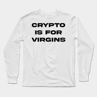 Crypto is for virgins xx Long Sleeve T-Shirt